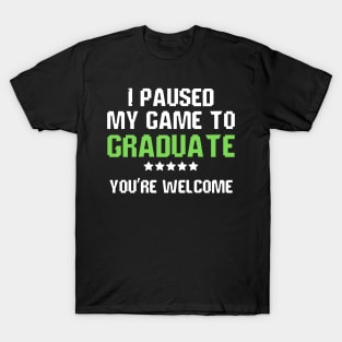 I Paused My Game To Graduate Funny Gamer Graduate Graduation T-Shirt